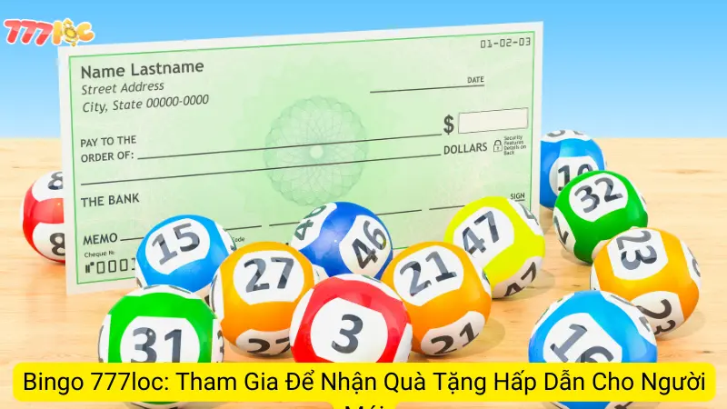 Bingo 777loc: Tham Gia Để Nhận Quà Tặng Hấp Dẫn Cho Người Mới 8 Bingo 777loc: Tham Gia Để Nhận Quà Tặng Hấp Dẫn Cho Người Mới