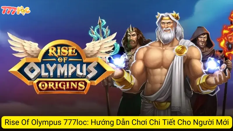 Rise Of Olympus 777loc: Hướng Dẫn Chơi Chi Tiết Cho Người Mới