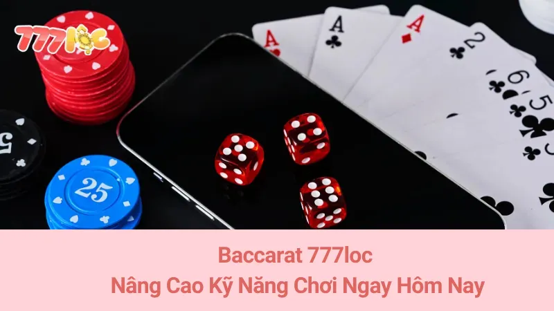 Baccarat 777loc: Nâng Cao Kỹ Năng Chơi Ngay Hôm Nay