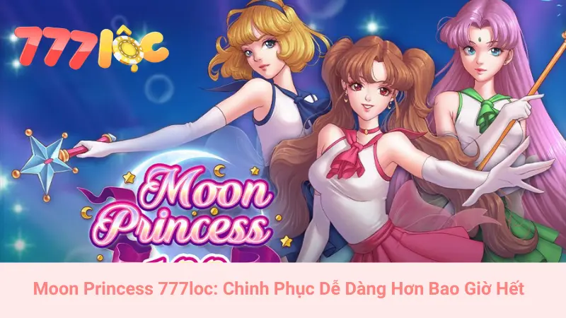 Moon Princess 777loc: Chinh Phục Dễ Dàng Hơn Bao Giờ Hết